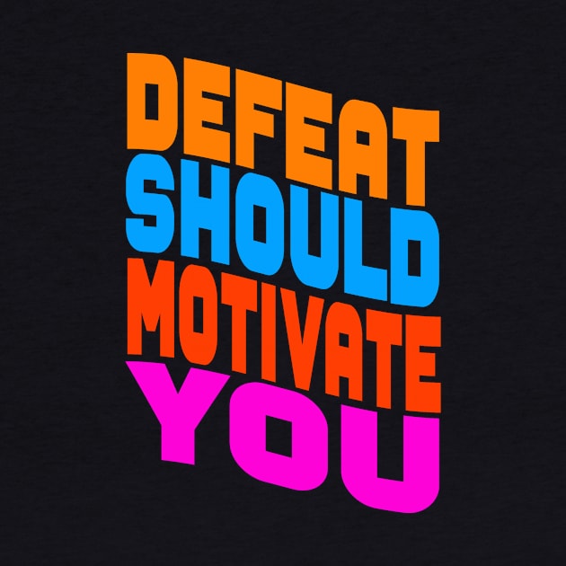 Defeat should motivate you by Evergreen Tee